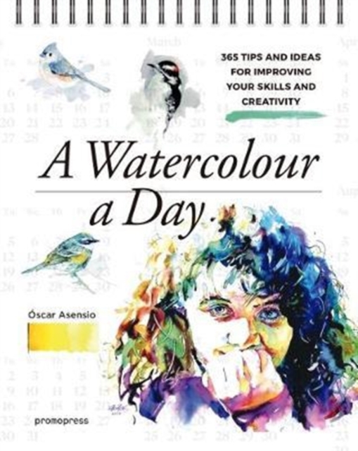 A Watercolour a Day: 365 Tips and Ideas for Improving Your Skills and Creativity - Oscar Asensio
