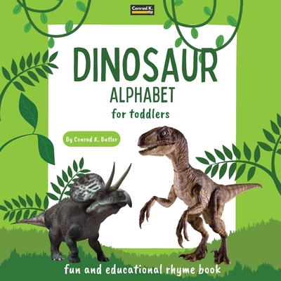 Dinosaur Alphabet for Toddlers: ABC rhyming book for kids to learn the alphabet with realistic photos of dinosaurs, a bedtime book with rhyme, letters - Conrad K. Butler