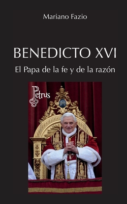 Benedicto XVI. El Papa de la fe y de la razón - Mariano Fazio Fernández