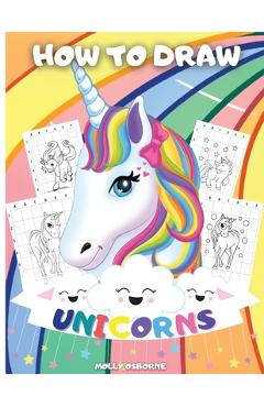 Poza produsului How To Draw Unicorns: A Step-By-Step Drawing Activity Book For Kids To Learn How To Draw Unicorns Using The Grid Copy Method BONUS: Great Un - Artrust Publishing