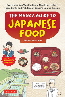 The Manga Guide to Japanese Food: Everything You Want to Know about the History, Ingredients and Folklore of Japan's Unique Cuisine (Learn More about - Hiroshi Nagashima