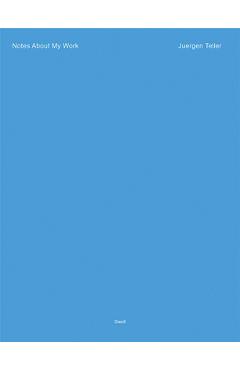 Coperta cărții 'Juergen Teller: Notes about My Work - Juergen Teller'