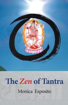 The Zen of Tantra. Tibetan Great Perfection in Fahai Lama's Chinese Zen Monastery - Monica Esposito