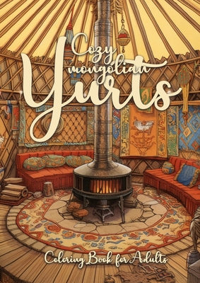 Cozy mongolian Yurts Coloring Book for Adults: Yurt Coloring Book for Adults Grayscale Mongolian Yurts Grayscale coloring book Camping Outdoor Colorin - Monsoon Publishing