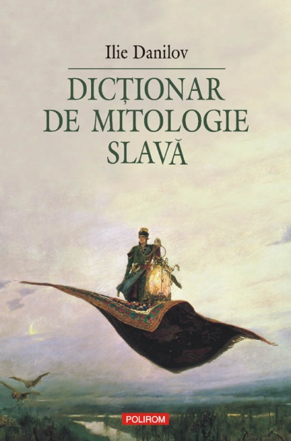 Coperta cărții 'Dictionar De Mitologie Slava - Ilie Danilov'