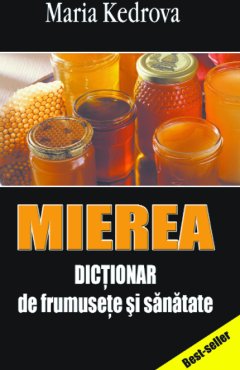 Coperta cărții 'Mierea. Dictionar De Frumusete Si Sanatate - Maria Kedrova'
