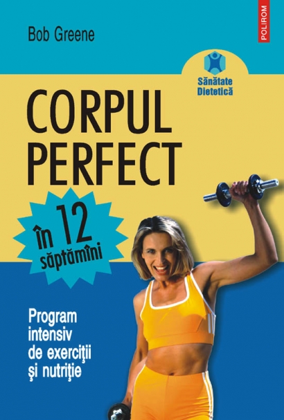 Coperta cărții 'Corpul perfect in 12 saptamani - Bob Greene'