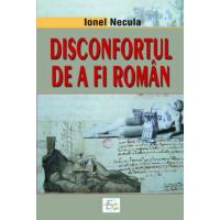 Coperta cărții 'Disconfortul de a fi roman - Ionel Necula'