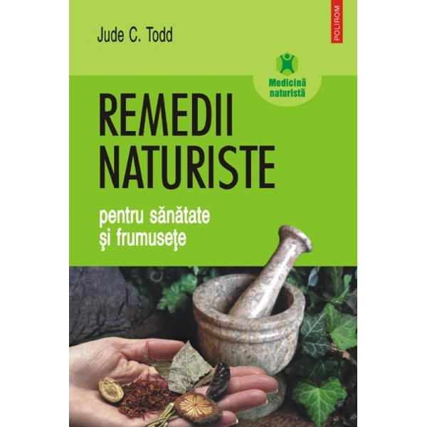 Remedii Naturiste Pentru Sanatate Si Frumusete - Jude C. Todd