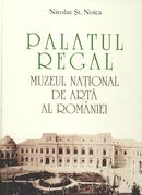 Coperta cărții 'Palatul regal. Muzeul National de Arta al Romaniei - Nicolae St. Noica'