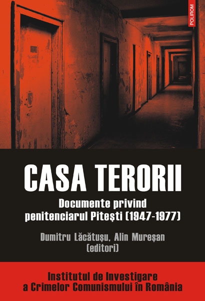 Casa terorii. Documente privind penitenciarul Pitesti - Dumitru Lacatusu, Alin Muresan