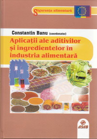 Coperta cărții 'Aplicatii ale aditivilor si ingredientelor in industria alimentara - Constantin Banu'
