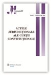 Actele jurisdictionale ale Curtii Constitutionale - Dan Cimpoeru