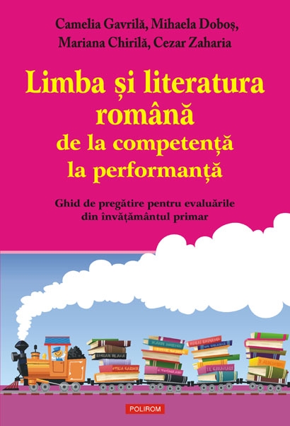 Coperta cărții 'Limba si literatura romana de le competenta la performanta - Camelia Gavrila, Mihaela Dobos'