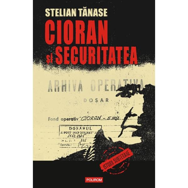 Cioran si securitatea - Stelian Tanase