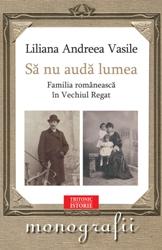Coperta cărții 'Sa nu auda lumea. Familia romaneasca in vechiul regat - Liliana Andreea Vasile'
