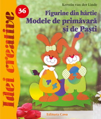 Idei Creative Nr. 36 - Figurine Din Hartie. Modele De Primavara Si De Pasti - Kerstin Van Der Linde