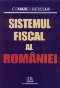 Coperta cărții 'Sistemul fiscal al Romaniei - Gheorghe D. Bistriceanu'
