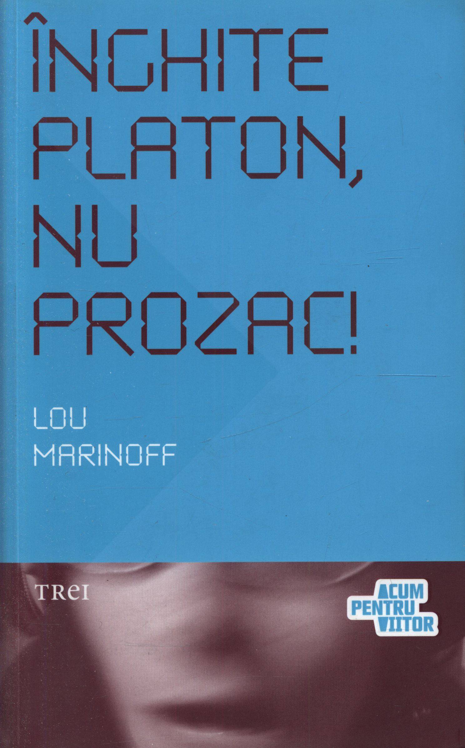 Inghite Platon, nu prozac! - Lou Marinoff