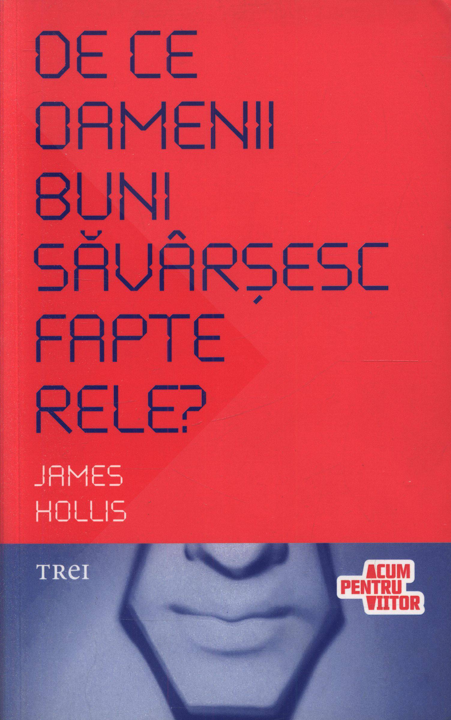 Coperta cărții 'De ce oamenii buni savarsesc fapte rele? - James Hollis'