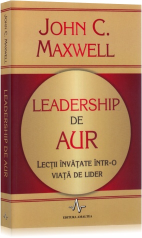 Leadership de aur - John C. Maxwell