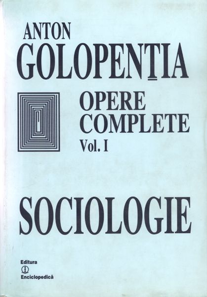 Sociologie - Opere Complete - Vol I - Anton Golopentia