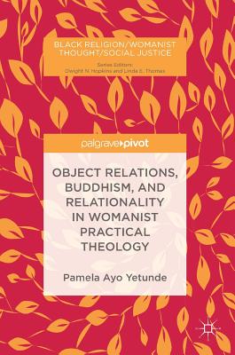 Object Relations, Buddhism, and Relationality in Womanist Practical Theology - Pamela Ayo Yetunde