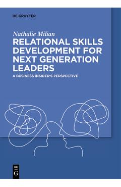 Coperta cărții 'Relational Skills Development for Next Generation Leaders: A Business Insider's Perspective - Nathalie Milian'