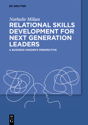 Relational Skills Development for Next Generation Leaders: A Business Insider's Perspective - Nathalie Milian
