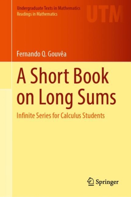 A Short Book on Long Sums: Infinite Series for Calculus Students - Fernando Q. Gouva