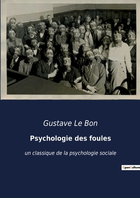 Psychologie des foules: un classique de la psychologie sociale - Gustave Le Bon