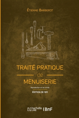 Traité pratique de menuiserie (Éd. 1911) - Étienne Barberot