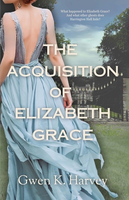 The Acquisition of Elizabeth Grace - Gwen Harvey