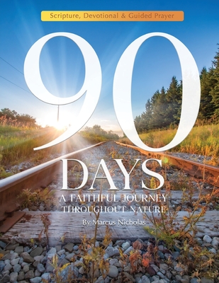 90 Days: A Thoughtful Journey Throughout Nature - Marcus Nicholas