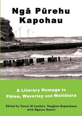 Ngā Pūrehu Kapohau: A literary homage to Pātea, Waverley, and Waitōtara - Trevor M. Landers