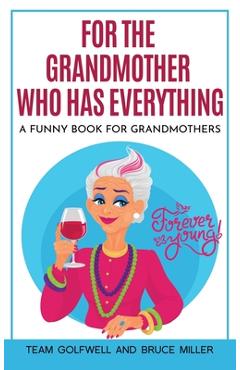 Poza produsului For the Grandmother Who Has Everything: A Funny Book for Grandmothers - Team Golfwell