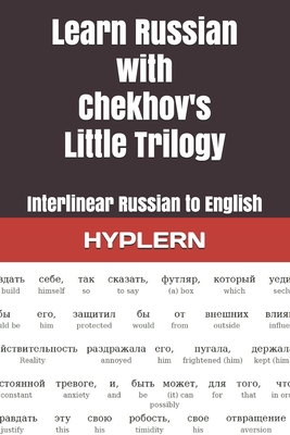 Learn Russian with Chekhov's Little Trilogy: Interlinear Russian to English - Kees Van Den End