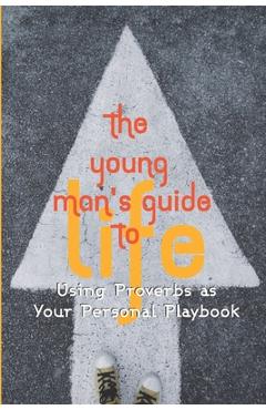 Poza produsului The Young Man's Guide to Life: Using Proverbs as Your Personal Playbook - Terry Beh
