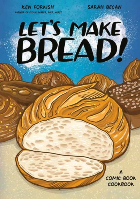 Let's Make Bread!: A Comic Book Cookbook - Ken Forkish