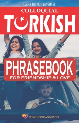 Learn Turkish Language: Colloquial Turkish Phrasebook for Friendship and Love - Suleyman Karacaoglu