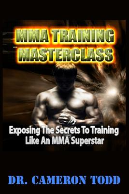 MMA Training Master Class: Exposing The Secrets to Training Like an MMA Superstar - Cameron Todd