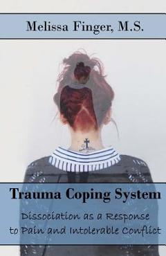 Coperta cărții 'Trauma Coping System: Dissociation as a Response to Pain and Intolerable Conflict - Melissa Finger'