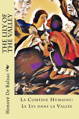The Lily of the Valley: La Comédie Humaine: Le Lys dans la Vallée - Katharine Prescott Wormeley
