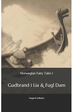 Coperta cărții 'Norwegian Fairy Tales 1: - Gudbrand i Lia & Fugl Dam - Vegard Solheim'