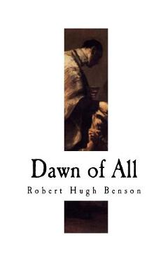 Poza produsului Dawn of All - Robert Hugh Benson