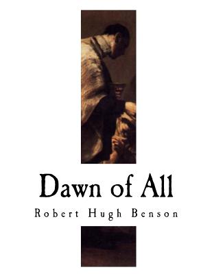 Dawn of All - Robert Hugh Benson