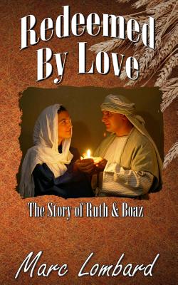 Ruth and Boaz: Redeemed By Love - Marc Lombard