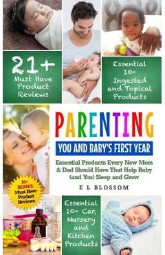 Poza produsului Parenting: You and Baby's First Year: Must-Have Products Every New Mom & Dad Should Have That Help Baby (and You) Sleep and Grow - E. L. Blossom