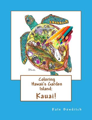 Coloring Hawaii's Garden Island: Kauai: Adult Coloring Book - Kate Bowditch