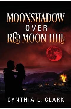 Coperta cărții 'Moonshadow over Red Moon Hill - Cynthia L. Clark'